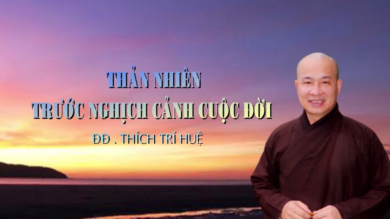 Thản nhiên trước nghịch cảnh cuộc đời [rất hay] || Đ.Đ. Thích Trí Huệ 2017
