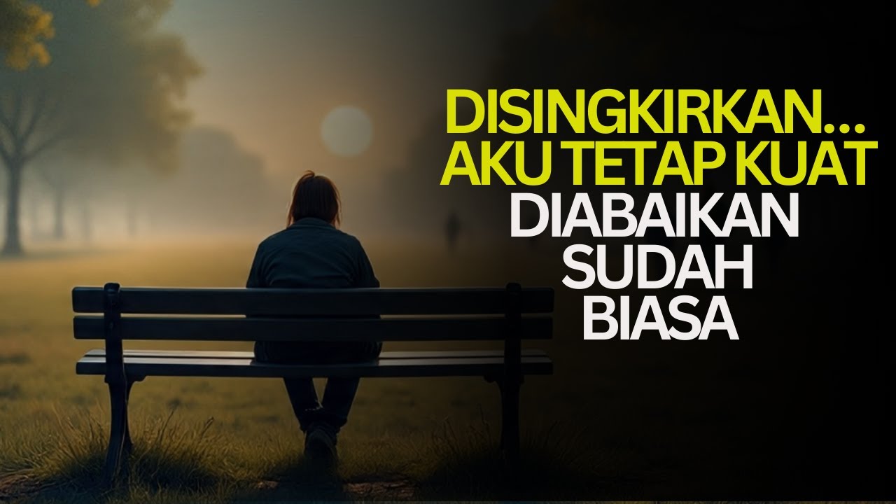 TERBIASA DIABAIKAN, TAPI TETAP KUAT | Motivasi Hidup yang Menyentuh Hati