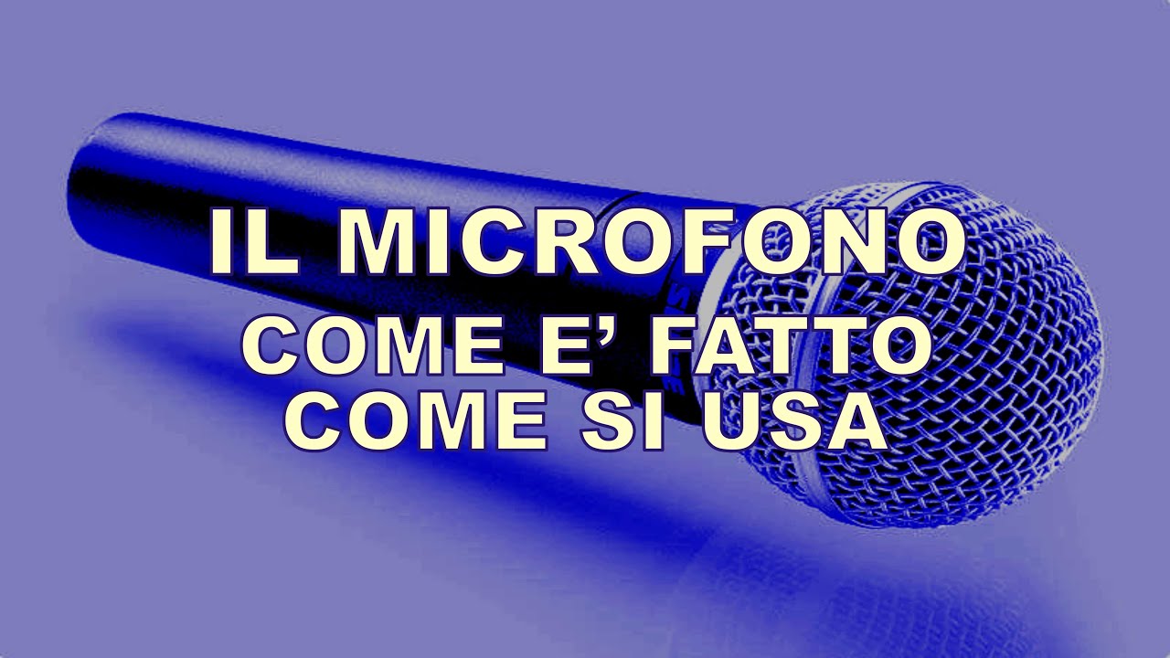 Il microfono: come è fatto come si usa
