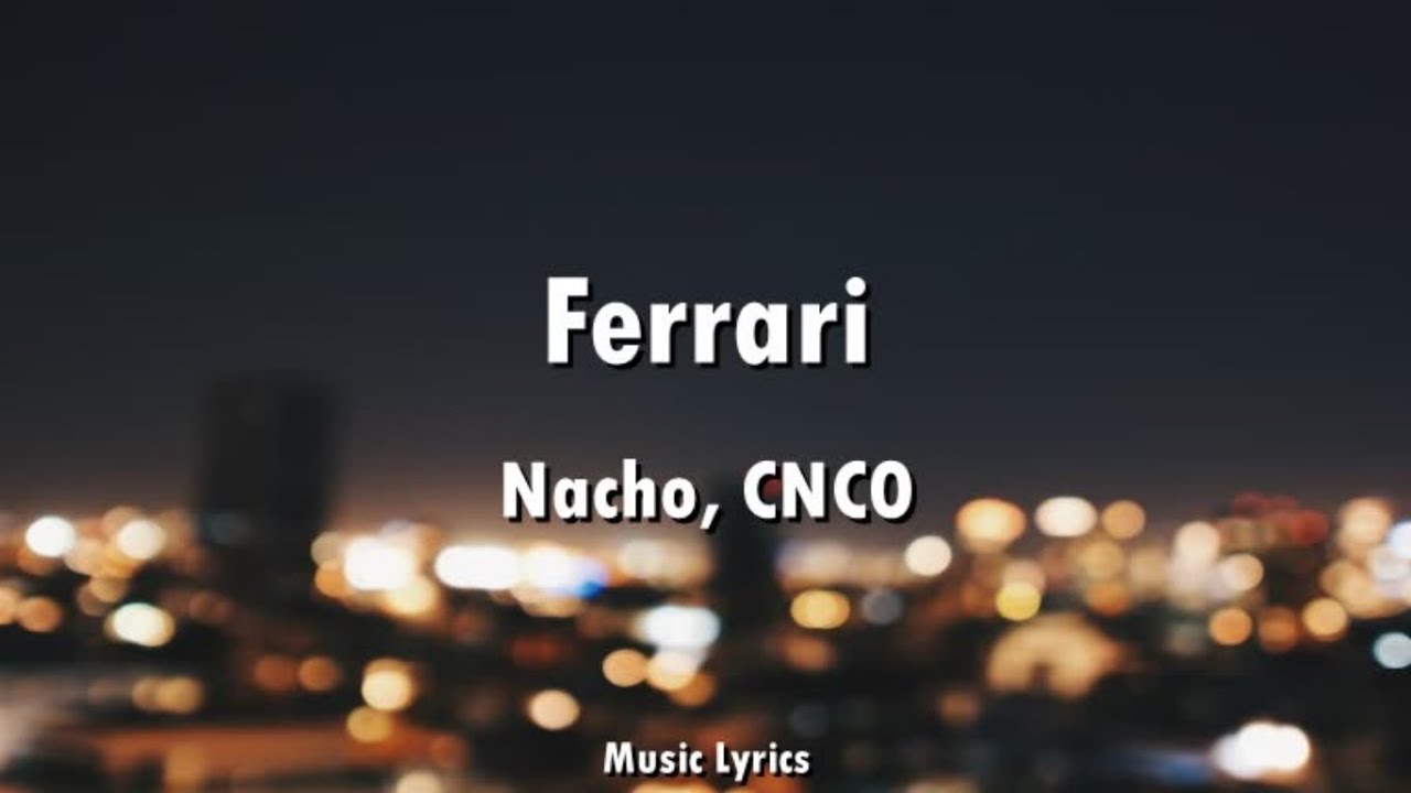 Nacho, CNCO - Ferrari (Letra)