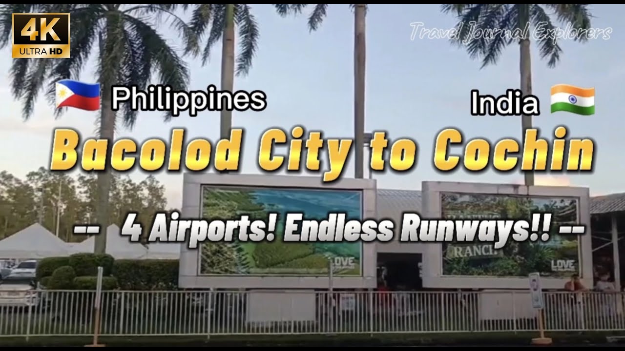 Bacolod City to Cochin,  🇵🇭 Philippines  India 🇮🇳 | 4 Airports! Endless Runways!!| 4K Ultra HD |