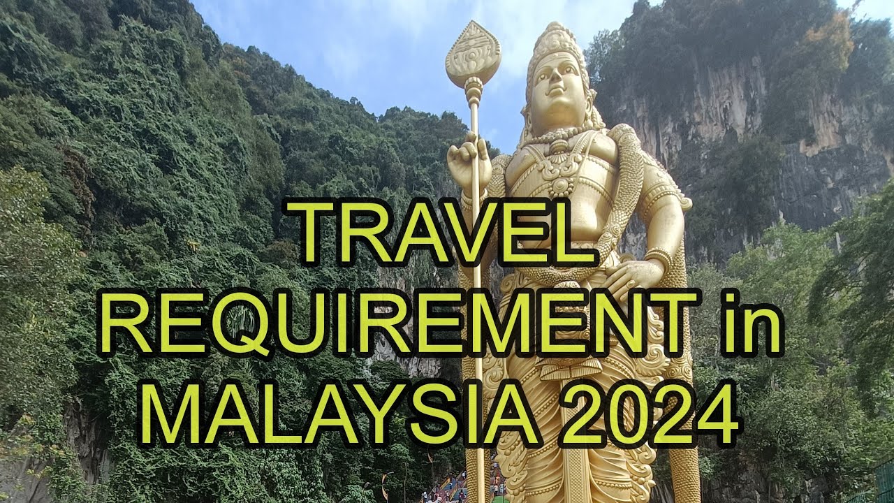 TRAVEL REQUIREMENTS in MALAYSIA 2024