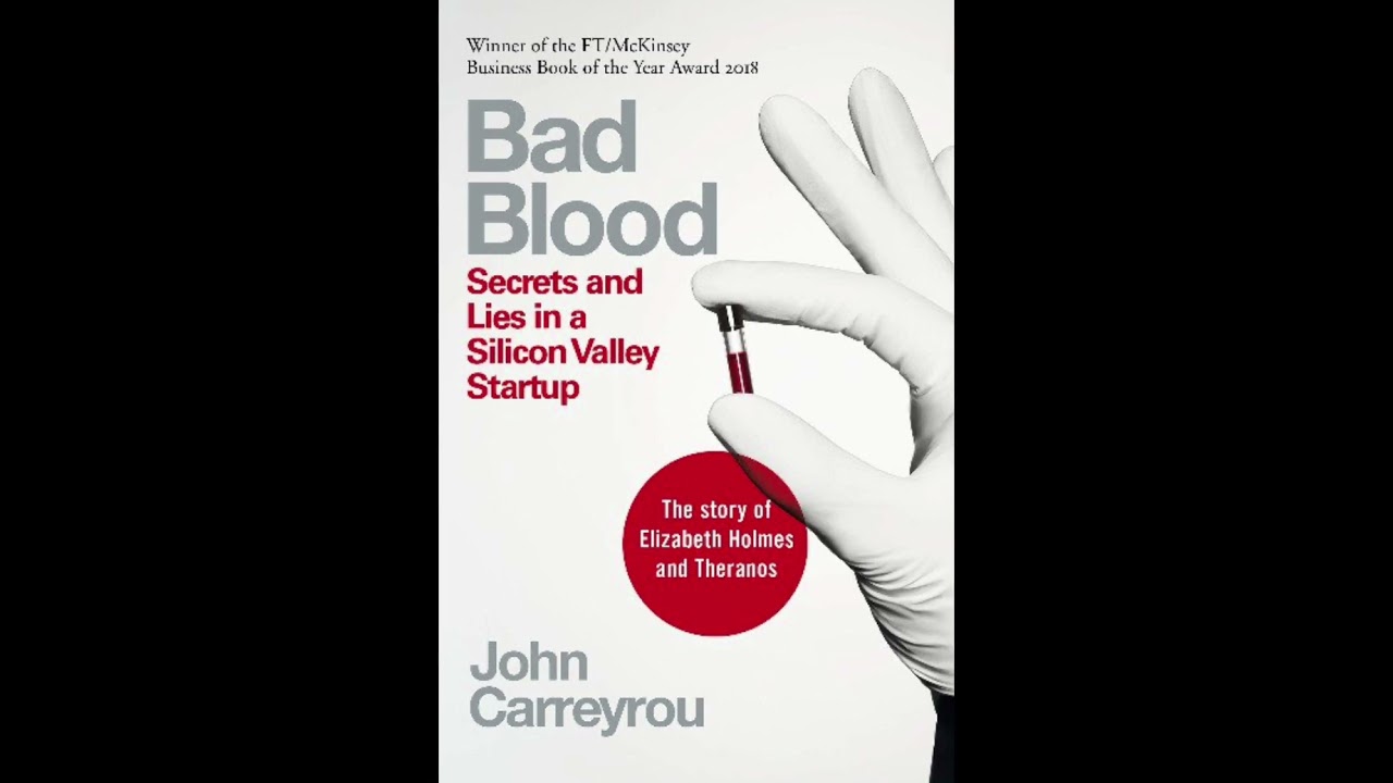 Complete Summary of Bad Blood - Secrets and Lies in a Silicon Valley Startup by John Carreyrou