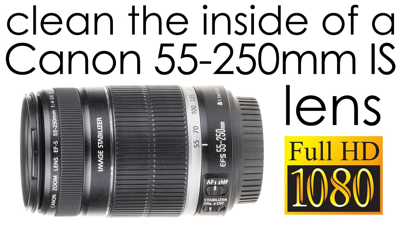 Canon EF-S 55-250mm f/4-5.6 IS - how to clean the lens inside