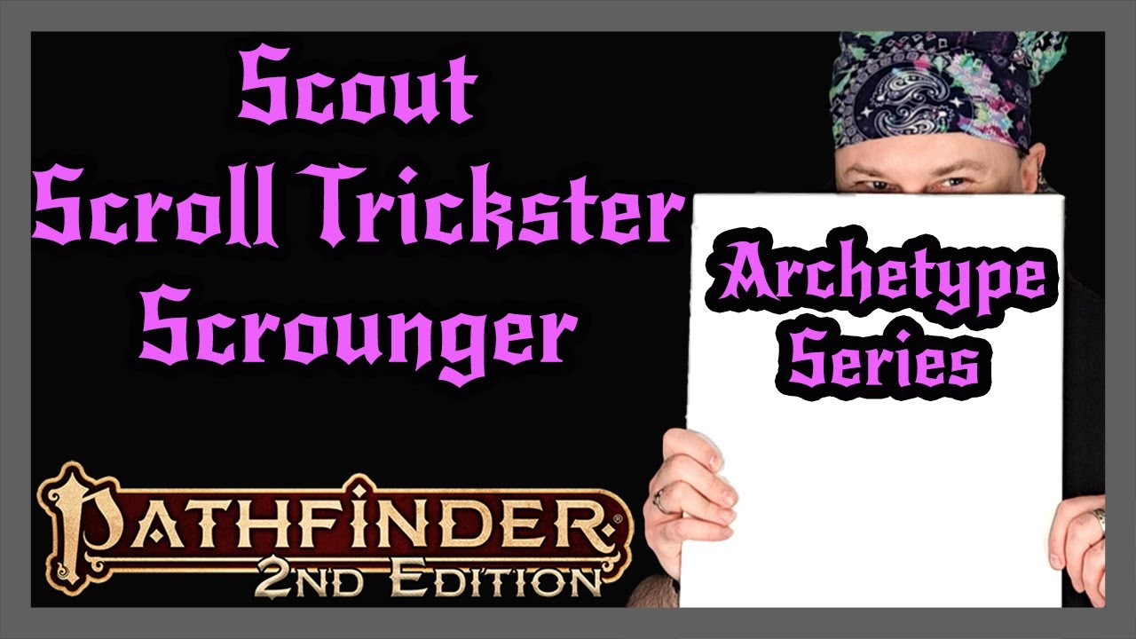 Pathfinder 2e Archetype Series | Scout, Scroll Trickster, Scrounger