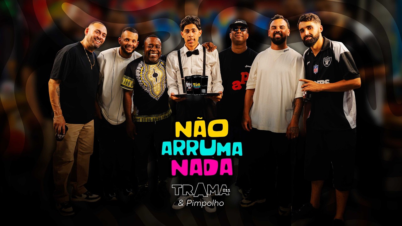 Não Arruma Nada (Clipe Oficial) - TRAMA⁰¹¹ & Pimpolho