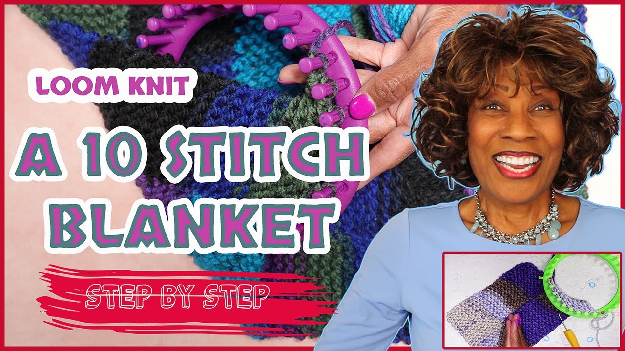A Ten Stitch Blanket for Loom Knitters - Step By Step - Wambui Made It - 10 Stitch Blanket