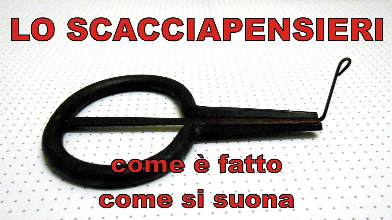 Lo Scacciapensieri - come è fatto, come si suona