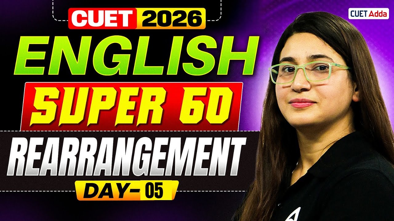 CUET 2026 English Language | Super 60 : Rearrangement All Concepts and Tricks | Part 05