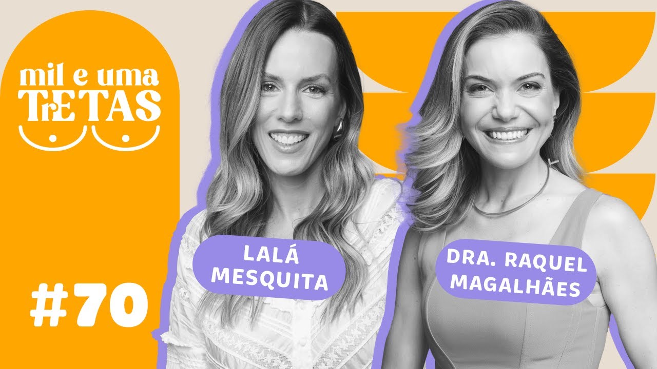 #70 - ENDOMETRIOSE | Dra. Raquel Magalhães e Lalá Mesquita