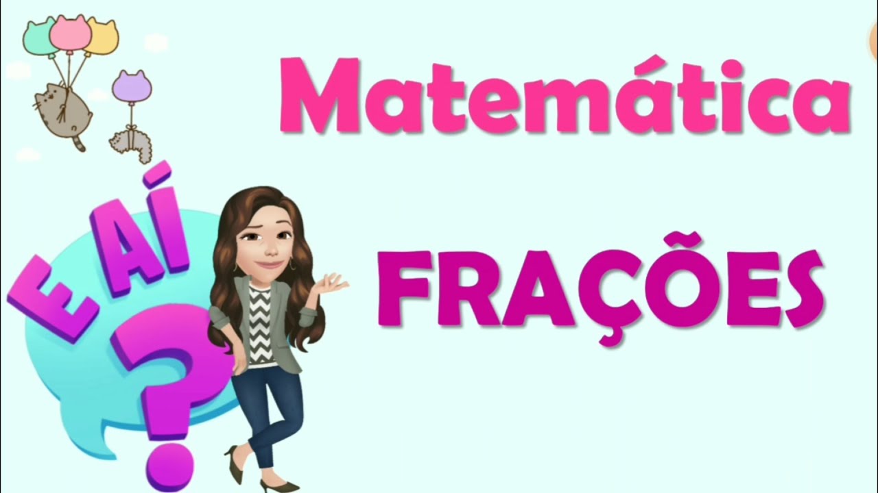 FRAÇÕES - TERMOS E LEITURA DA FRAÇÃO (ANOS INICIAIS)
