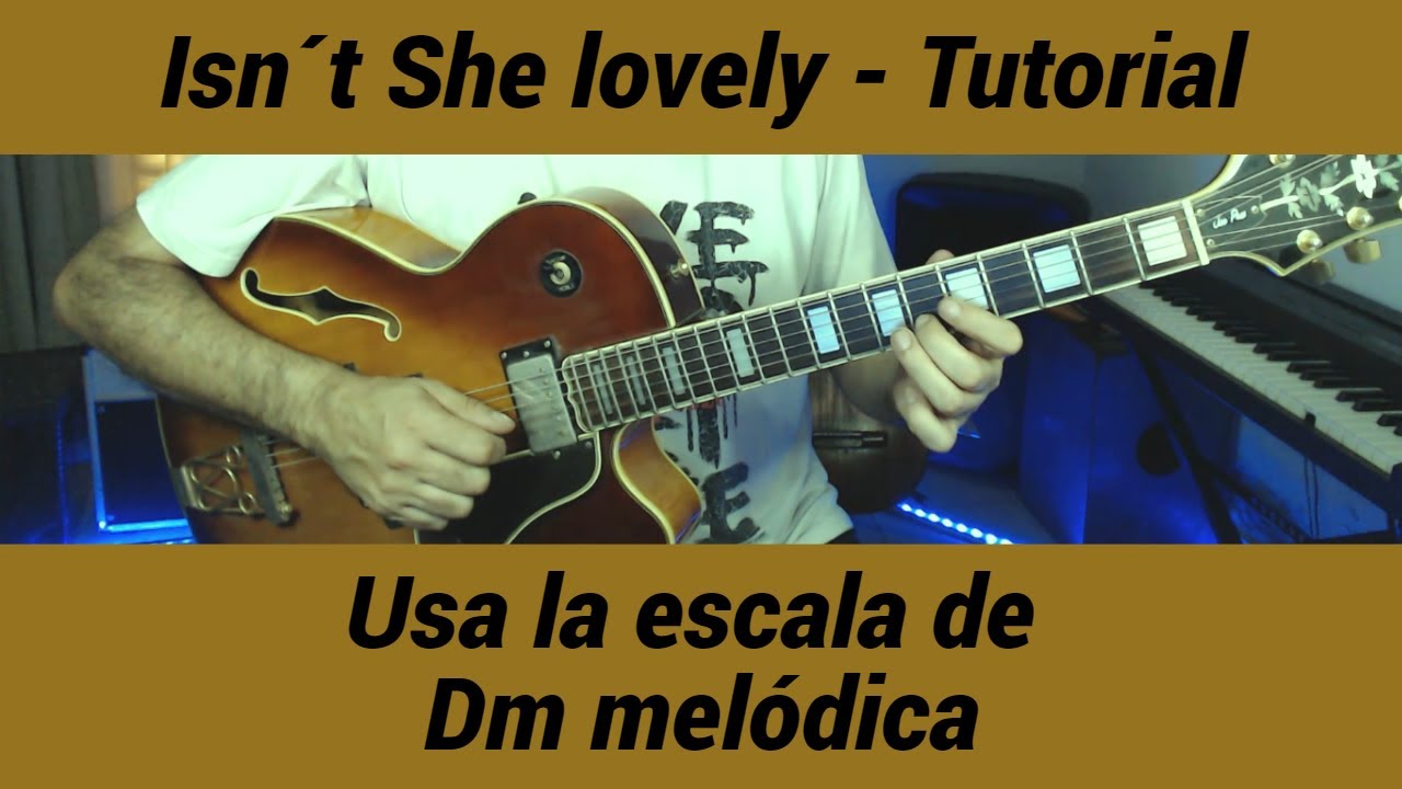 Usa la ESCALA MENOR MELÓDICA en Isn´t She Lovely (Steve Wonder)