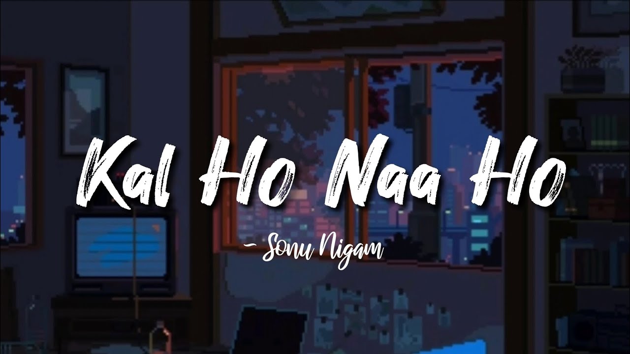 Kal Ho Naa Ho -lyrics || Sonu Nigam || Kal Ho Naa Ho || @LYRICS🖤