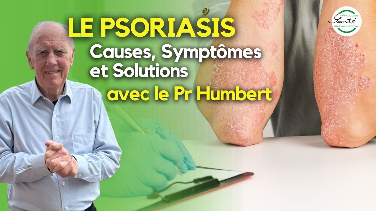 Psoriasis : Causes, Symptômes et Solutions avec le Pr Humbert
