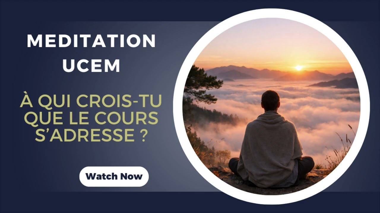 Un cours en miracles - Méditation - À qui crois-tu que le Cours s’adresse ?