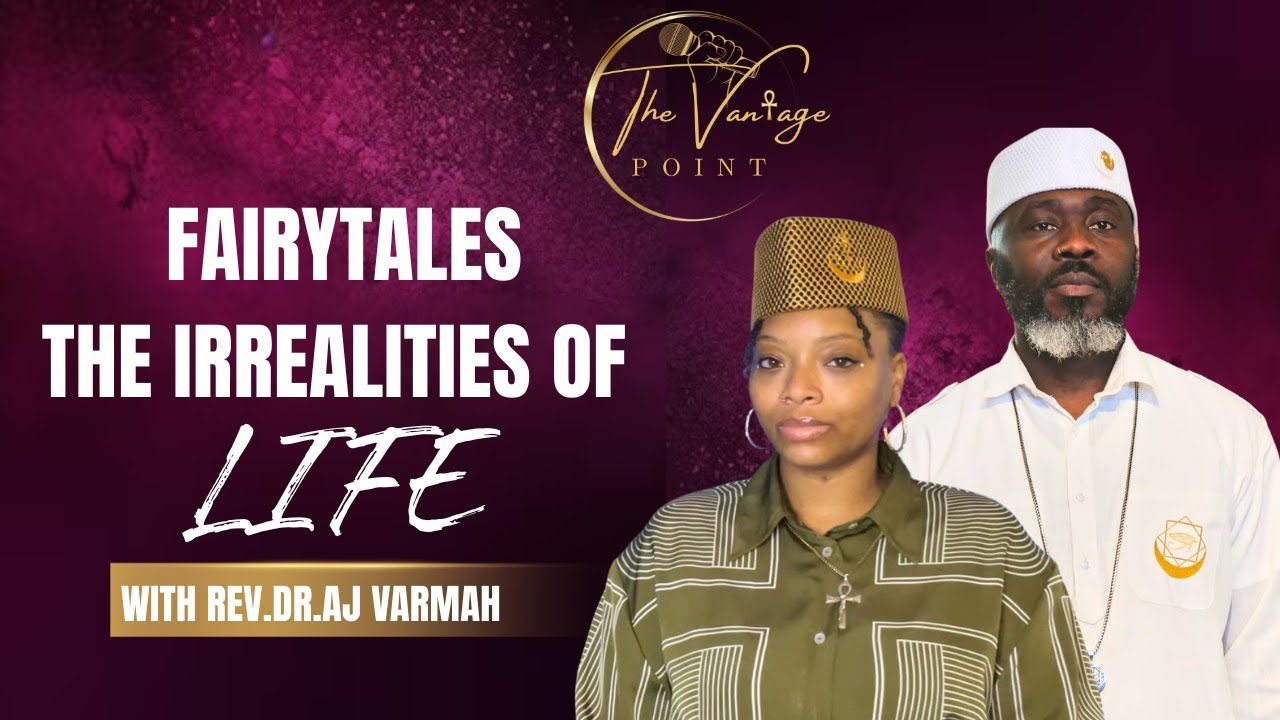 Fairytales The Irrealities of Life! With Rev Dr. AJ Varmah