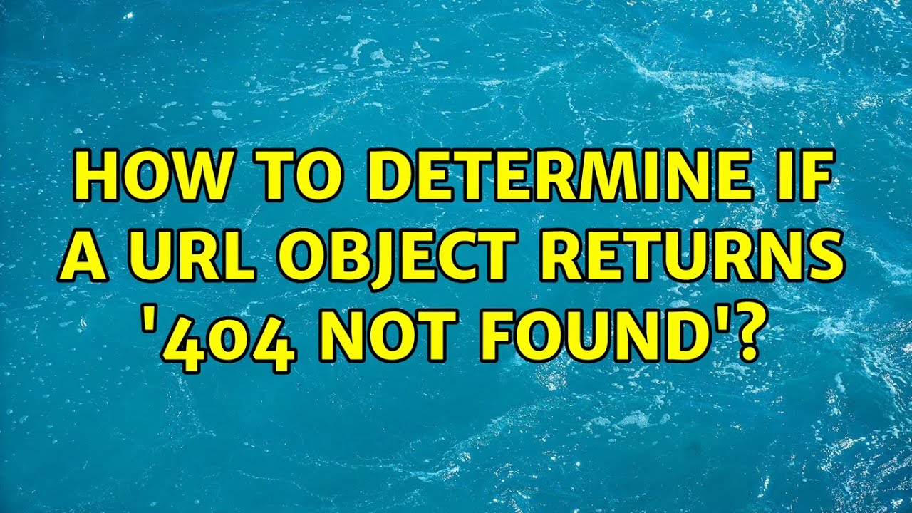 How to determine if a url object returns '404 Not Found'?