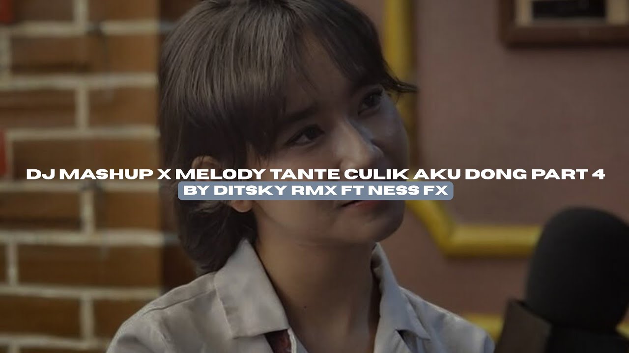 DJ MASHUP X MELODY TANTE CULIK AKU DONG PART 4 BY DitSky RMX FT NESS FX VIRAL TIKTOK MENGKANEE!! 