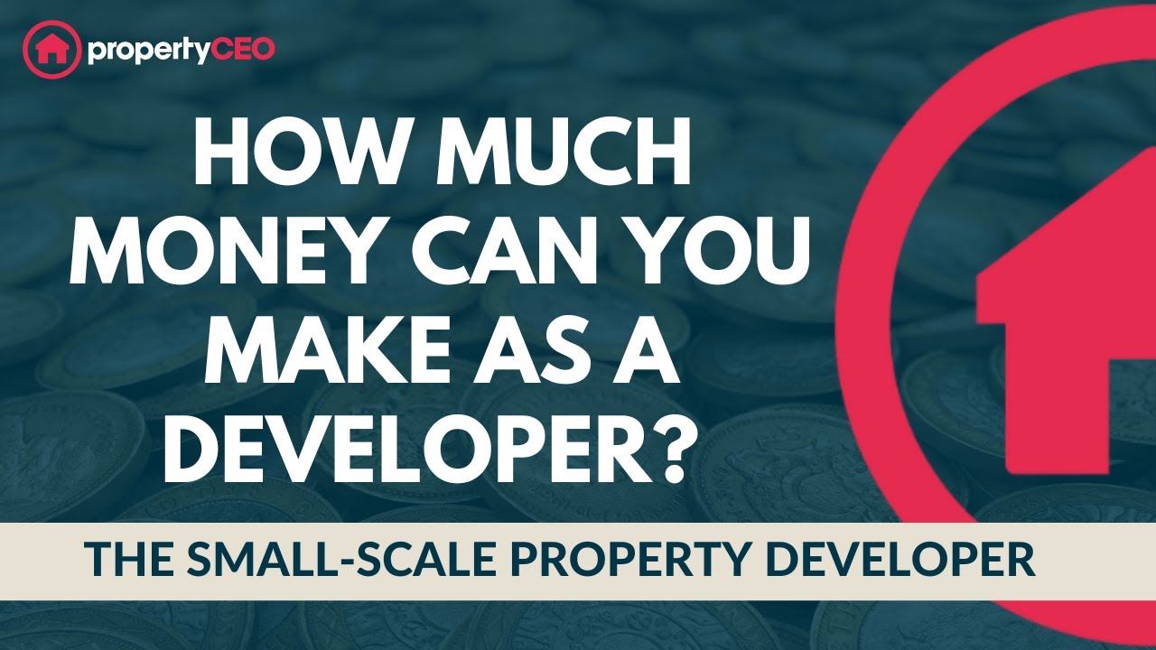How Much Money Can You Make As A Developer? - The Small-Scale Property Developer