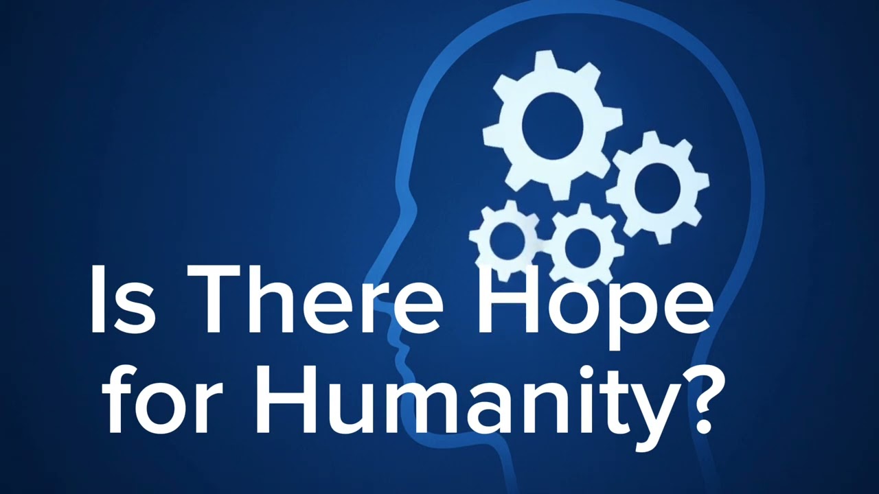 Is There Hope for Humanity?
