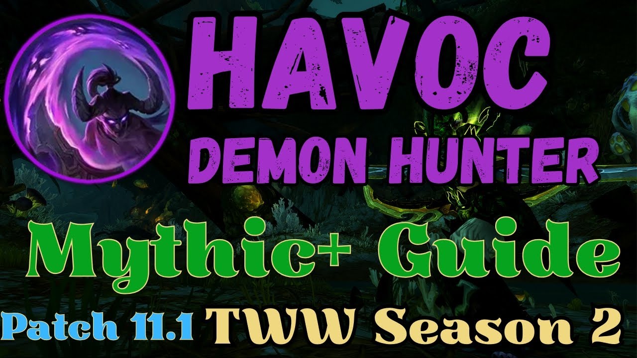 ** Season 3 Guide in Desc ** Havoc Demon Hunter Mythic+ Guide | TWW Season 2