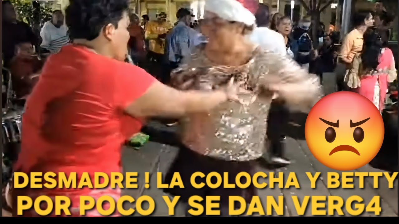 EMPUJONES Y AMENAZAS ENTRE LA COLOCHA Y LA BETTY 😡🤔😱