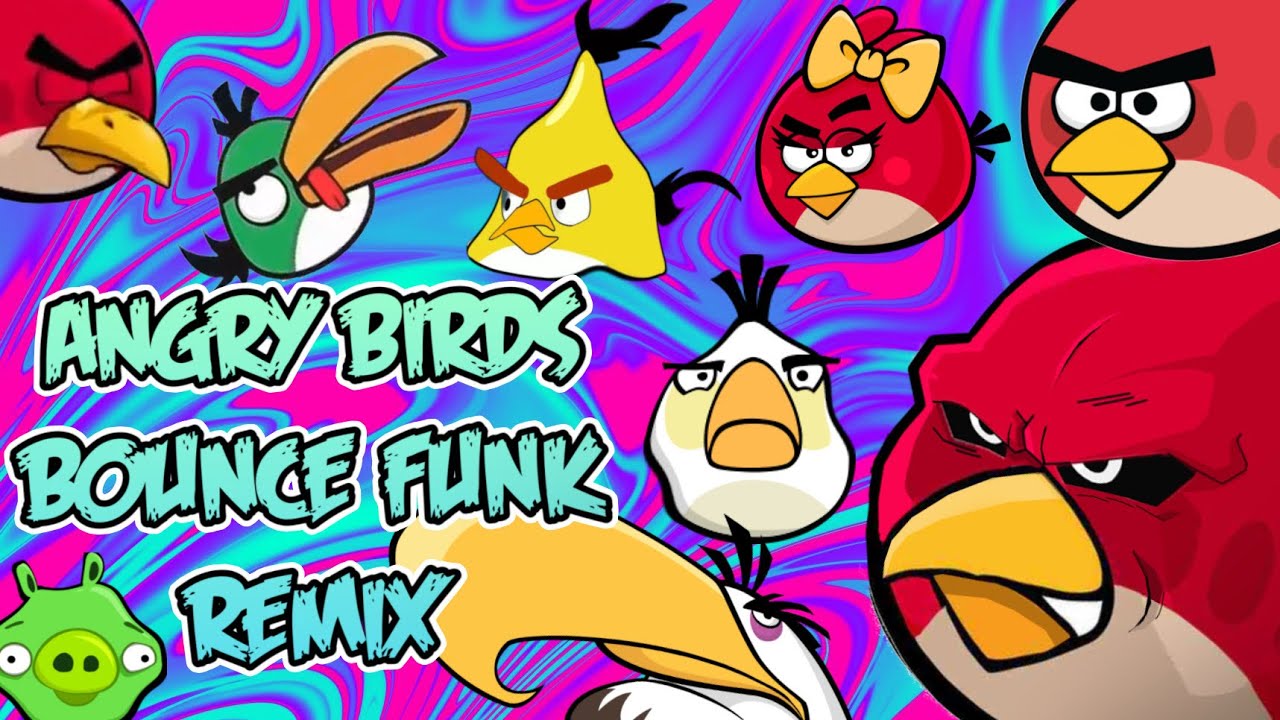ANGRY BIRDS BOUNCE FUNK REMIX PARODY