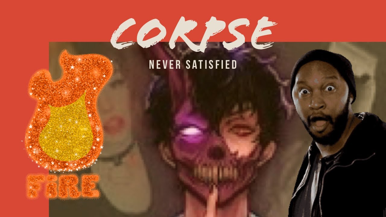 FIRST TIME HEARING - CORPSE   NEVER SATISFIED REACTION