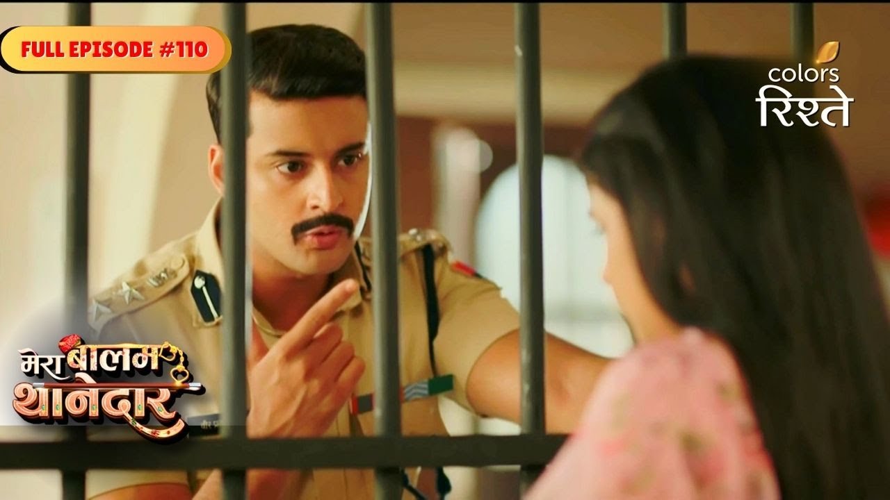 Mera Balam Thanedaar | Veer Hunts Truth After Bulbul Threat | Full Ep - 110 | Colors Rishtey