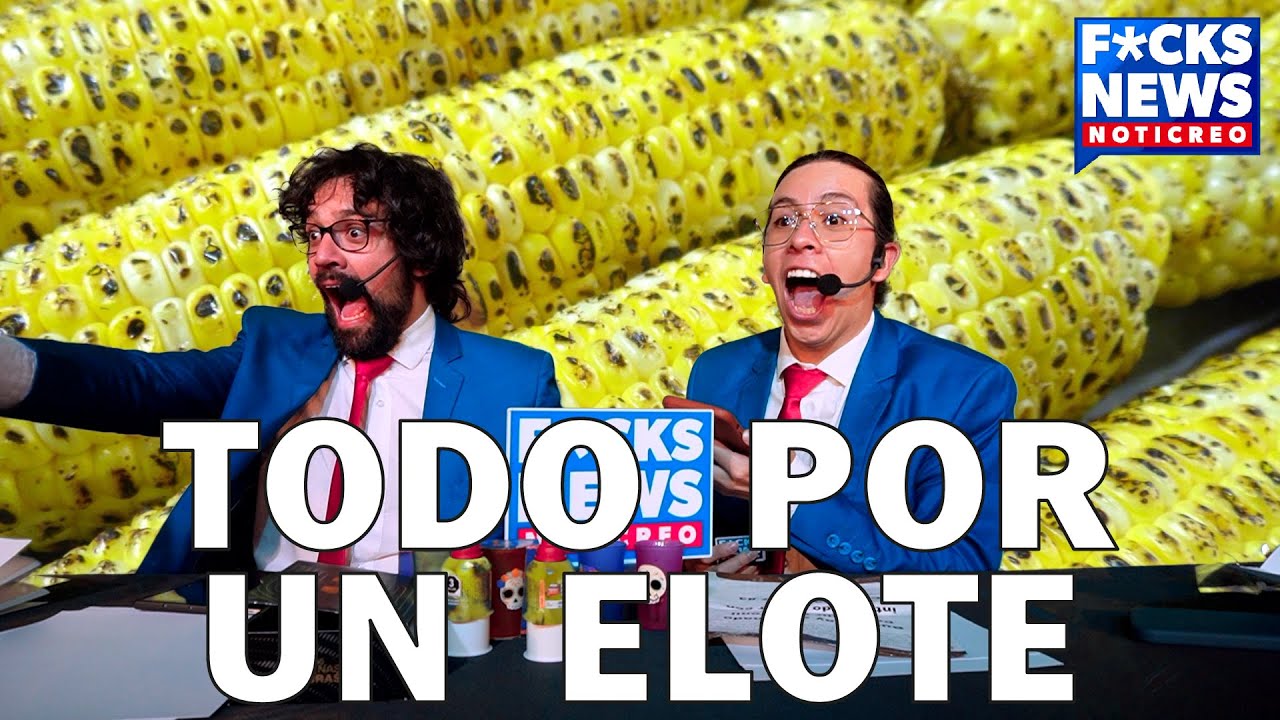 F*cksNews México: Todo Por Un Elote