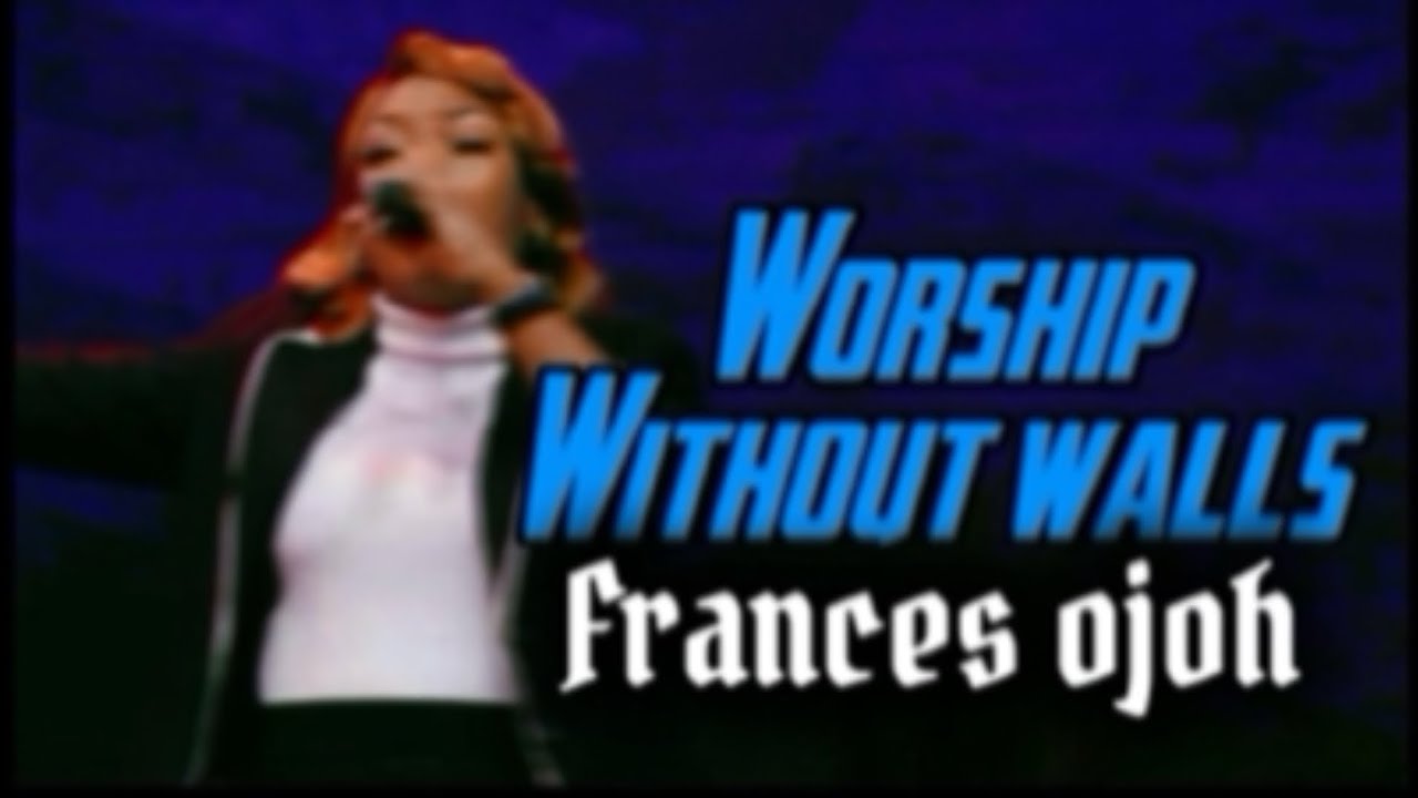 Worship Without Walls by Frances Ojoh 