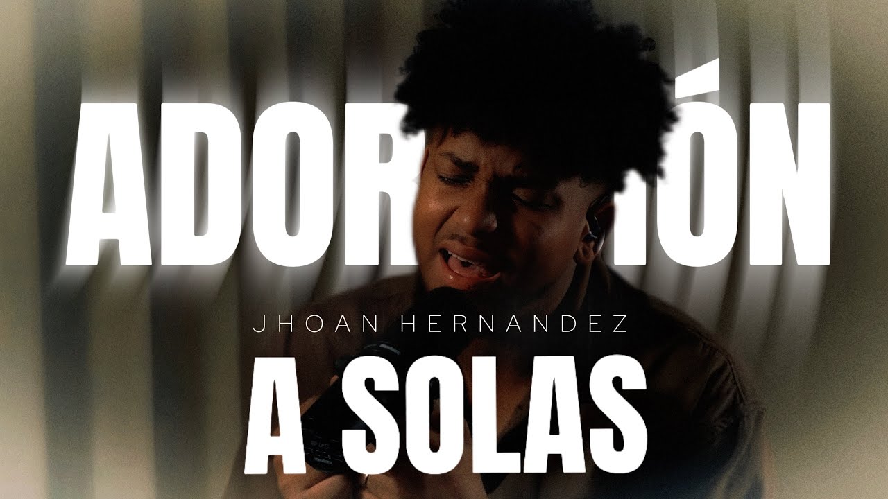 Jhoan Hernandez - Momento de Adoración a Solas