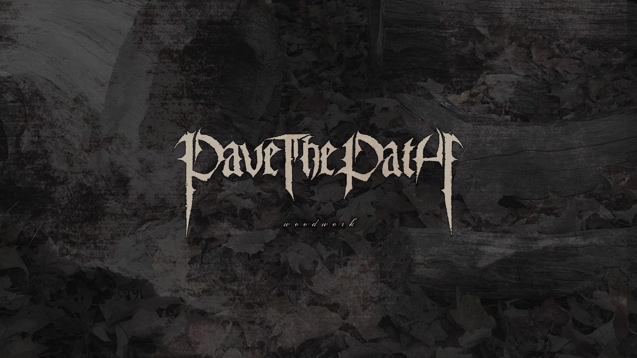 PAVE THE PATH - Woodwork (Demo 2018)