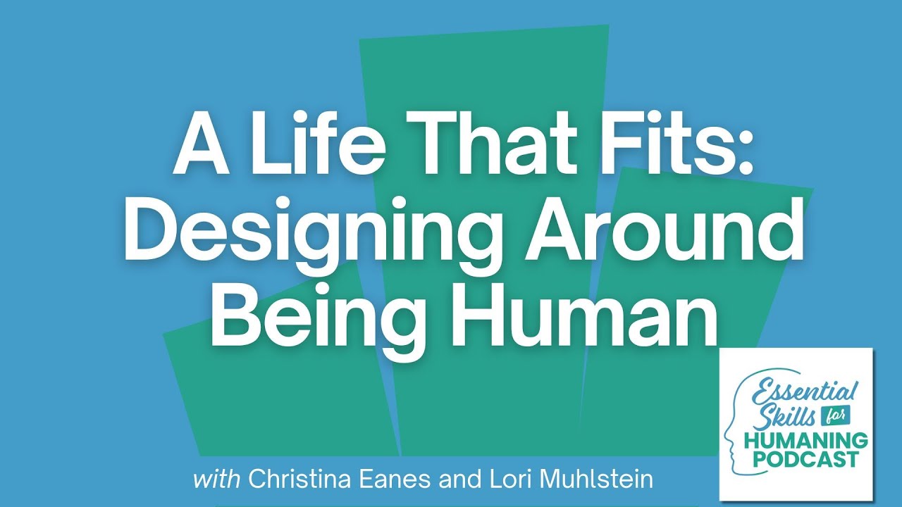 A Life That Fits: Designing Around Being Human