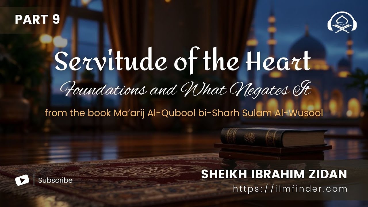 Servitude (Ubodiyah) of the Heart: Foundations and What Negates It, Part 9 | Sheikh Ibrahim Zidan