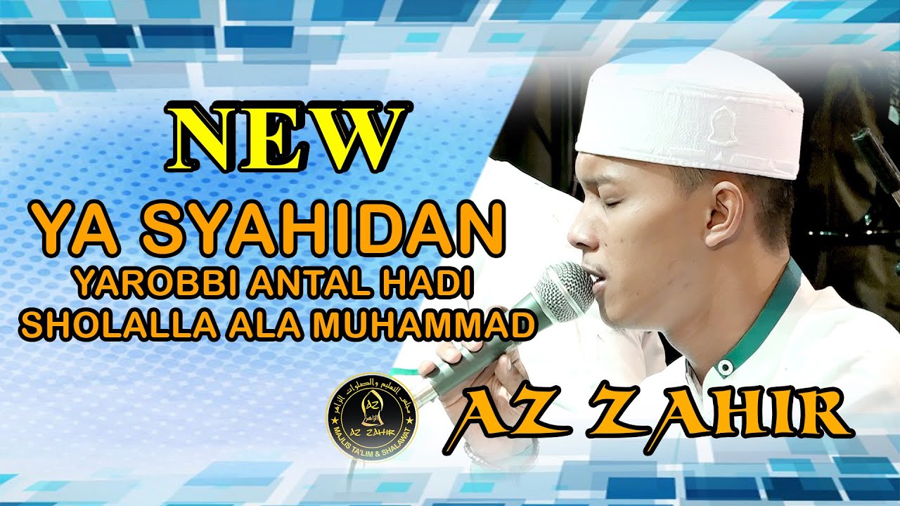 AZZAHIR  YA SYAHIDAN YAROBBI ANTAL HADI SHOLALLAH ALA MUHAMMAD