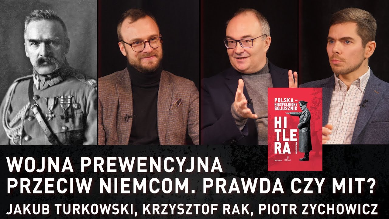 Wojna prewencyjna przeciw Niemcom. Prawda czy mit? – Jakub Turkowski, Krzysztof Rak, Piotr Zychowicz
