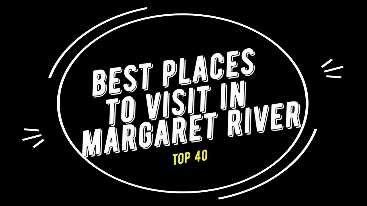 TOP 40 MARGARET RIVER Attractions (Things to Do & See)