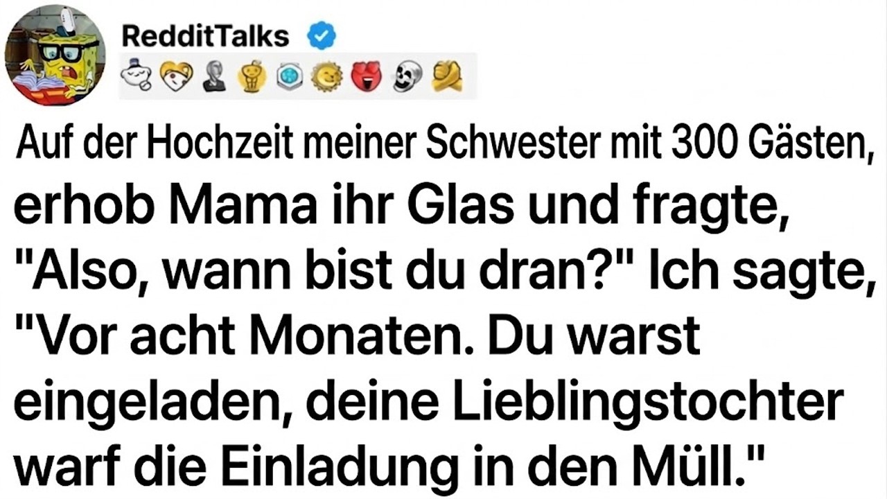 AUF DER HOCHZEIT MEINER SCHWESTER FRAGTE MAMA VOR 300 GÄSTEN: 