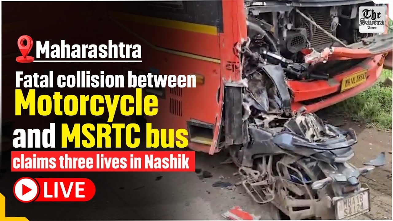 [LIVE] Maharashtra: Fatal collision between motorcycle and MSRTC bus claims three lives in Nashik