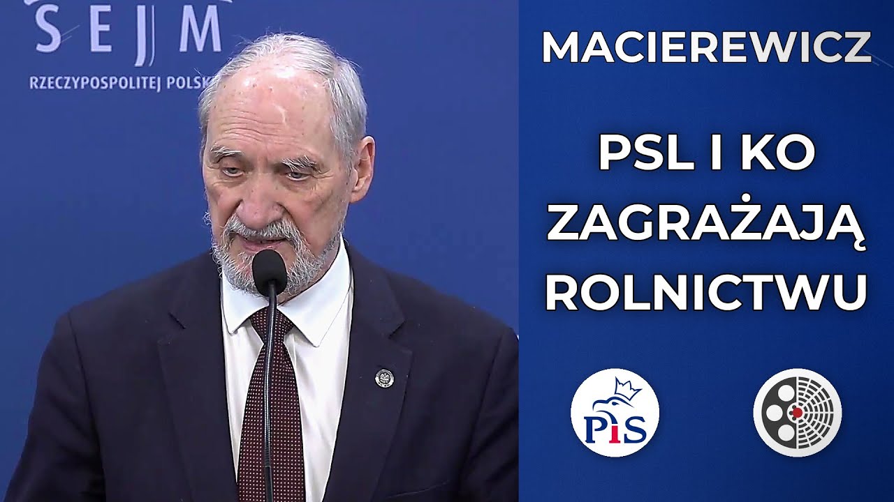 Antoni Macierewicz: PSL i KO zagrażają polskim rolnikom