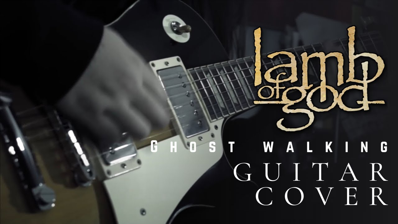 Lamb Of God - Ghost Walking (guitar cover by Kells)