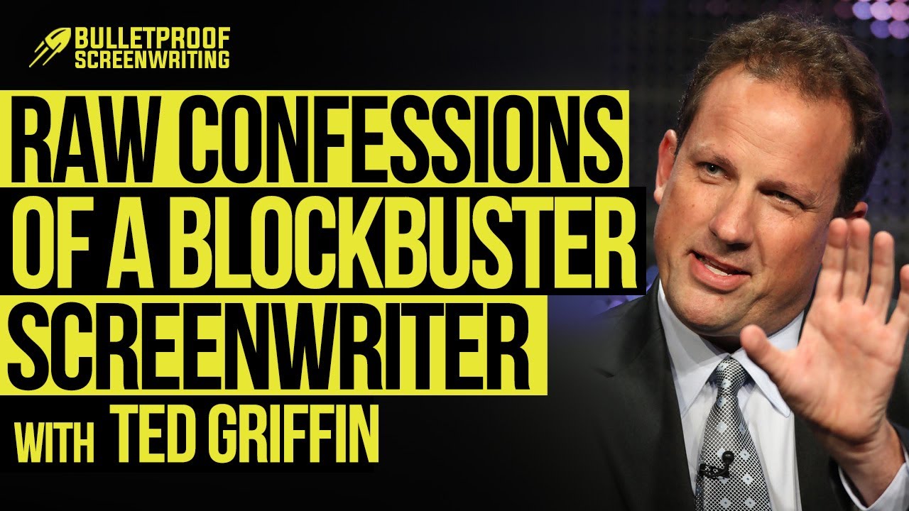 RAW Confessions of a Hollywood Blockbuster Screenwriter w/ Ted Griffin | Bulletproof Screenwriting&reg;