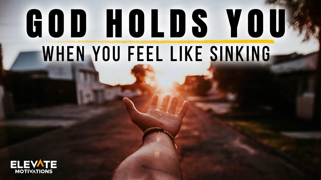 God Holds You When You Feel Like Sinking | Christian Motivation