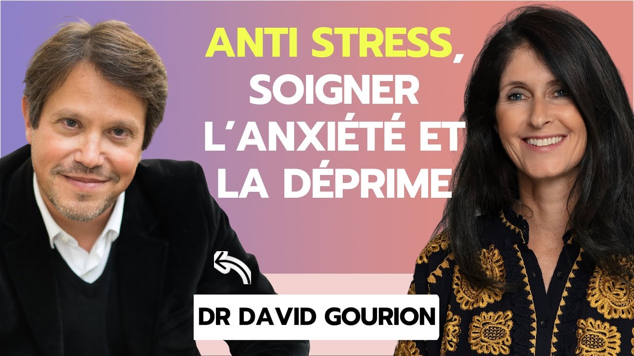 #265 Dr David Gourion : Anti stress, soigner l’anxiété et la déprime