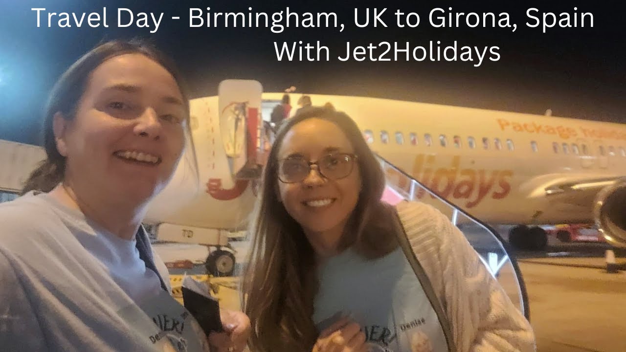 Travel Day - Birmingham, UK to Girona, Spain courtesy of Jet2Holidays