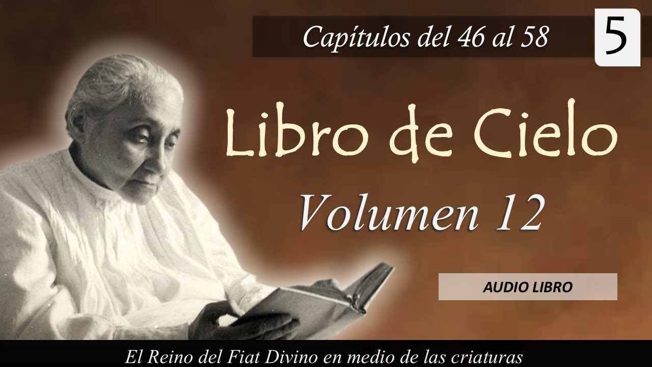 Volumen 12 - 5 | Libro de Cielo | Capítulos del 46 al 58 | Luisa Piccarreta - Divina Voluntad