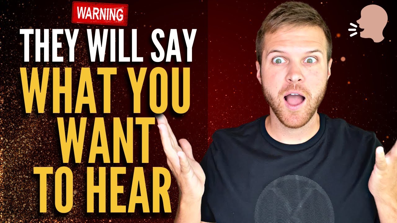 They Will Say EXACTLY What You Want To Hear [WARNING! USE WITH CAUTION]