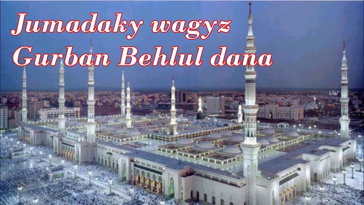 Jumadaky wagyz - Gurban Behlül dana