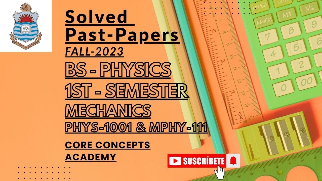 Mechanics PHYS-1001 & MPHY solved past papers fall-2023 Bs-physics-1st for pu-Affiliated colleges .